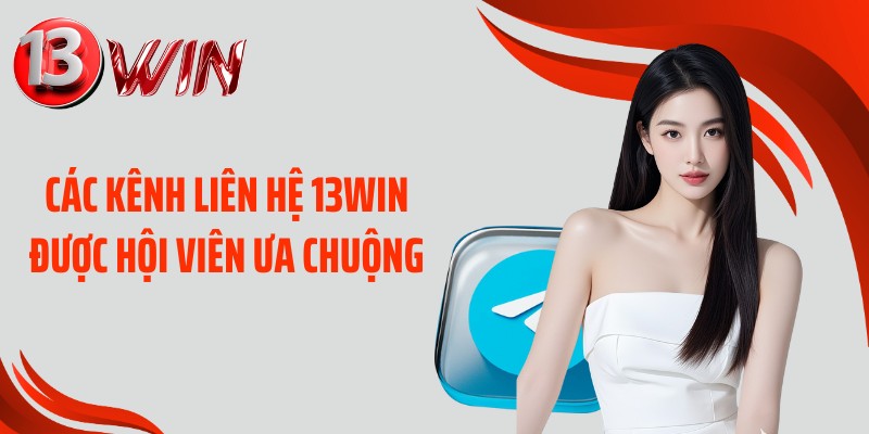 Các kênh liên hệ 13WIN được hội viên ưa chuộng