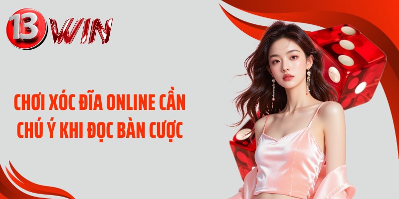 Chơi xóc đĩa online cần chú ý khi đọc bàn cược
