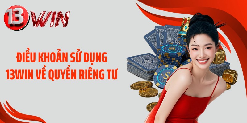 Điều khoản sử dụng 13WIN về quyền riêng tư