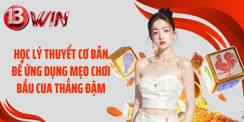Học lý thuyết cơ bản để ứng dụng mẹo chơi bầu cua thắng đậm