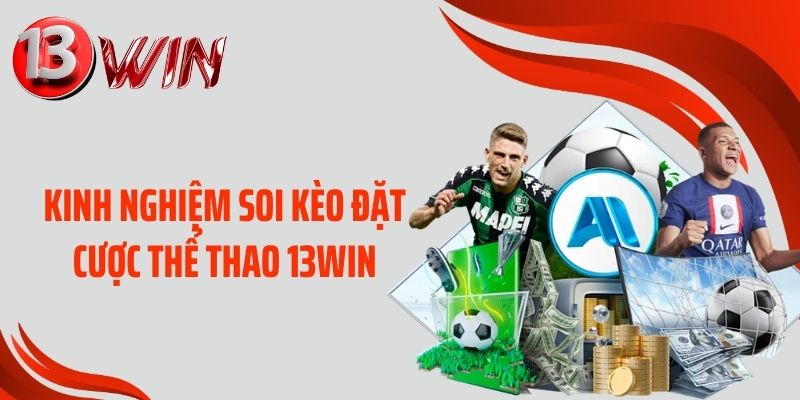 Kinh nghiệm soi kèo đặt cược thể thao 13WIN