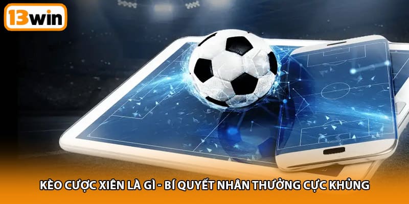 Kèo cược xiên là gì
